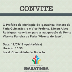 CONVITE: Inauguração da Ponte Vicente Ferreira de Faria "Vicente do Jacó", dia 19/09/19 (quinta-feira), às 16:30, Comunidade do Buracão.