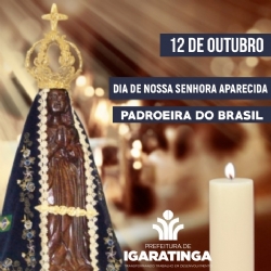 12/10: Dia de Nossa Senhora Aparecida  Padroeira do Brasil