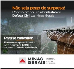 Não seja pego de surpresa! Receba em seu celular alertas da Defesa Civil de Minas Gerais. Para se cadastrar envie mensagem de texto para o número 40199 e informe o CEP da residência!!!