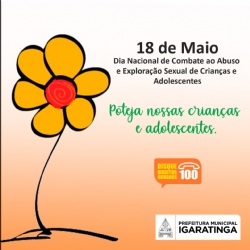 18 de Maio - Dia Nacional do Combate ao Abuso e Exploração Sexual contra Crianças e Adolescentes.