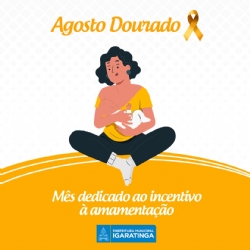 AGOSTO DOURADO - Mês dedicado ao incentivo à amamentação.