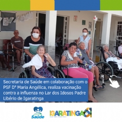 Secretaria de Saúde em colaboração com o PSF Dª Maria Angélica, realiza vacinação contra a influenza no Lar dos Idosos Padre Libério de Igaratinga