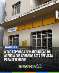 A tão aguardada reinauguração da Agência dos Correios de Igaratinga será em setembro!