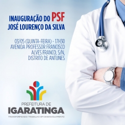 Inauguração do PSF José Lourenço da Silva: 03-05, às 17:30, no Distrito de Antunes