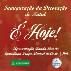 É HOJE - Inauguração da decoração de Natal, com participação da Banda Lira de Igaratinga.